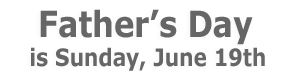 Father's Day is Sunday, June 19th